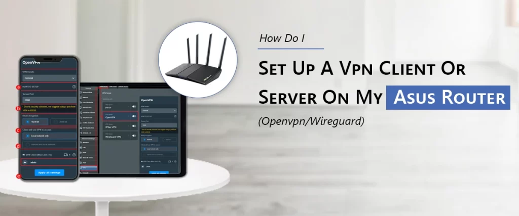 How Do I Set Up A Vpn Client Or Server On My Asus Router (Openvpn/Wireguard)?