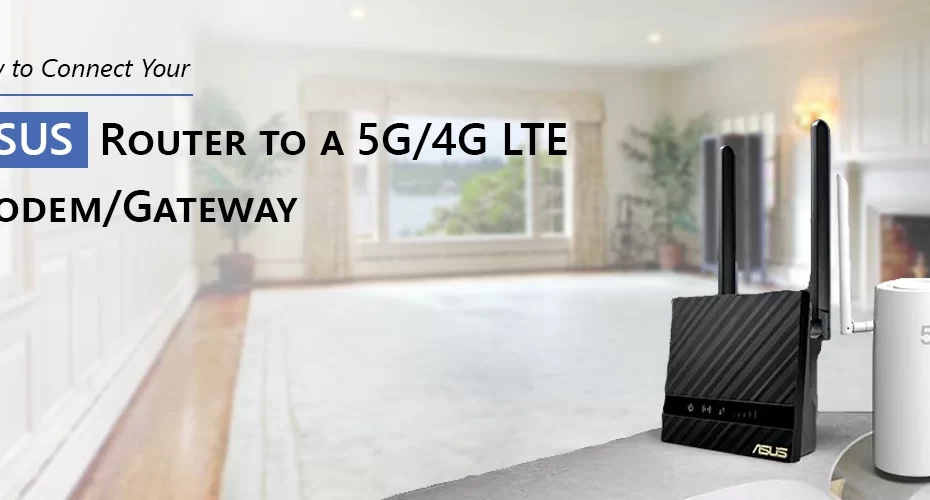 How to Connect Your ASUS Router to a 5G/4G LTE Modem/Gateway?