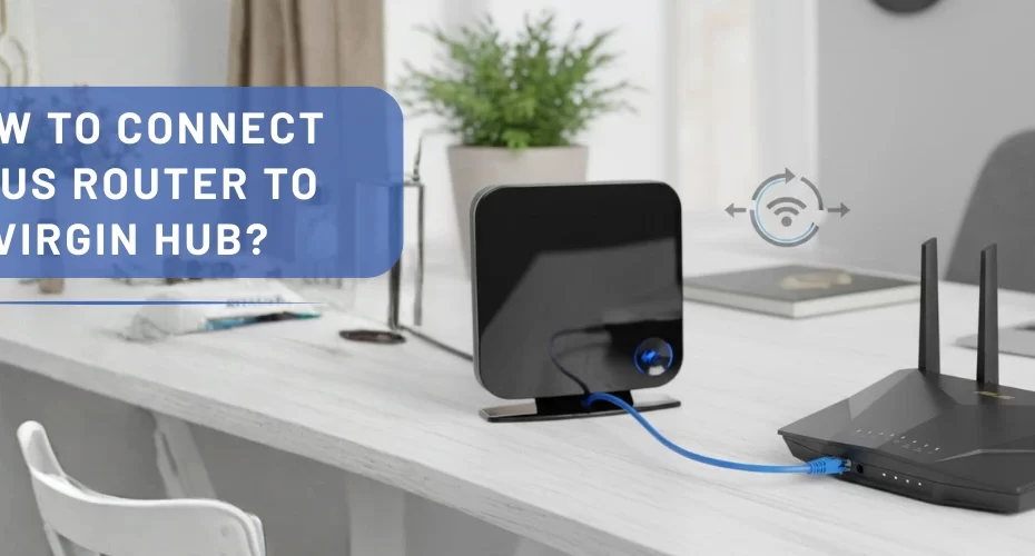 How to Connect Asus Router to Virgin Hub?