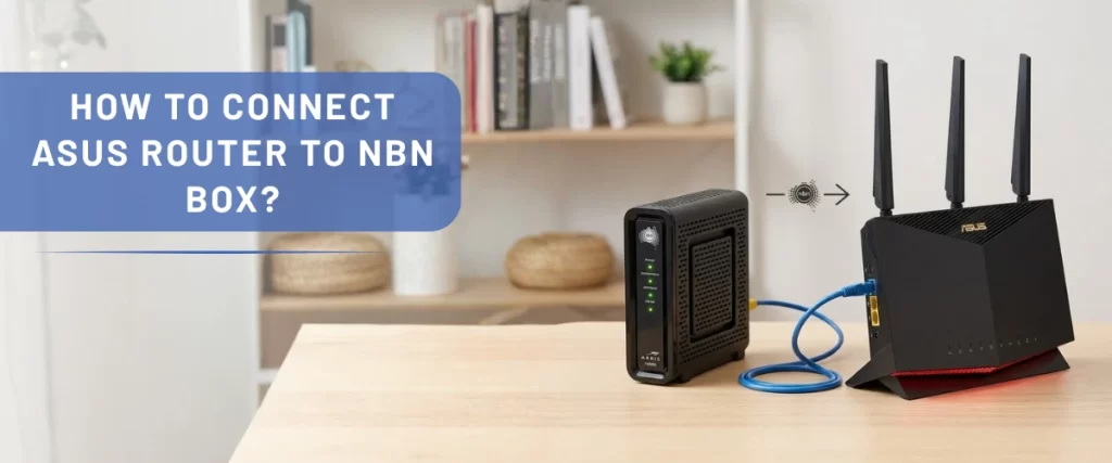 How To Connect Asus Router To NBN Box?