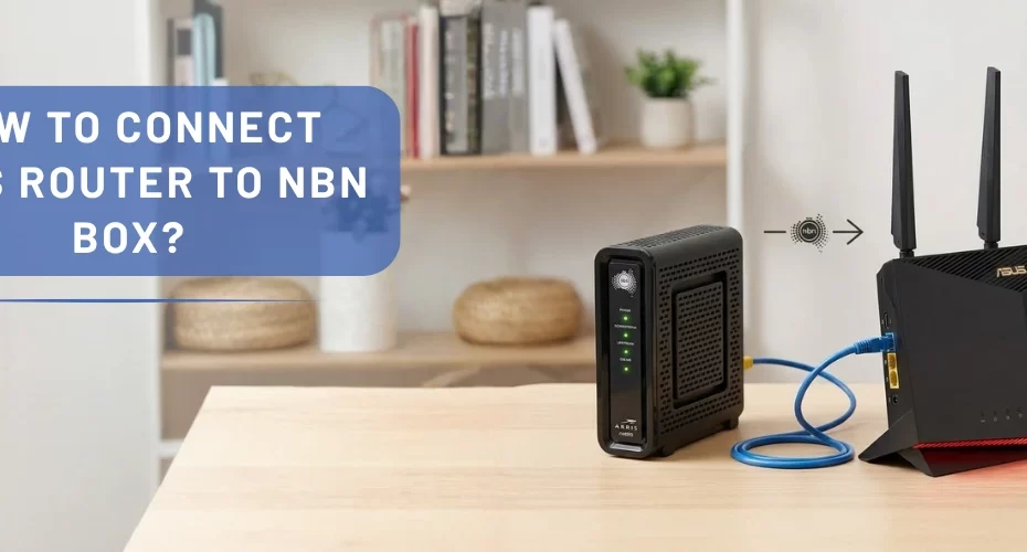 How To Connect Asus Router To NBN Box?
